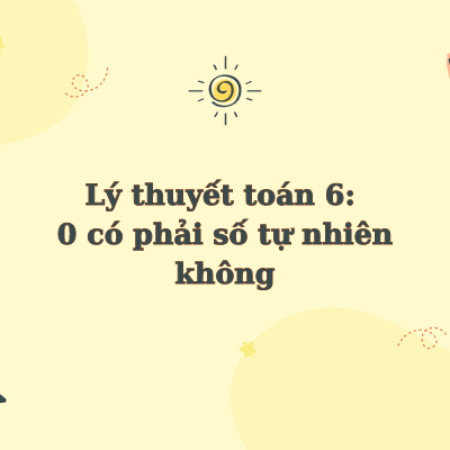 0 có phải số tự nhiên không lý thuyết toán 6