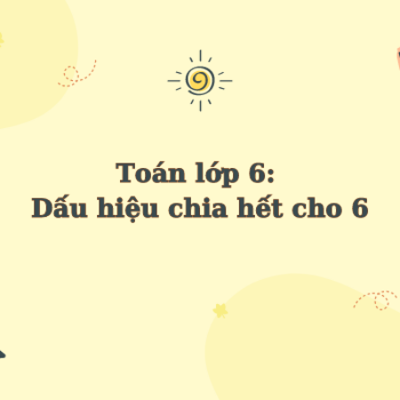 Toán lớp 6: Dấu hiệu chia hết cho 6