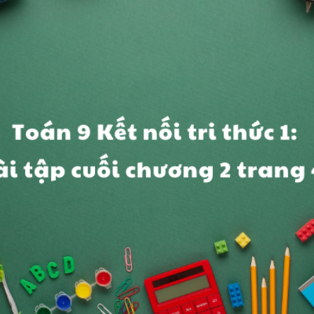 Toán 9 Kết nối tri thức 1: Bài tập cuối chương 2 trang 42