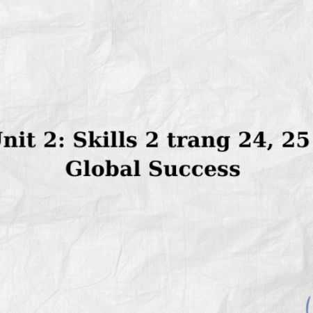 Unit 2: Skills 2 trang 24, 25 – Global Success 