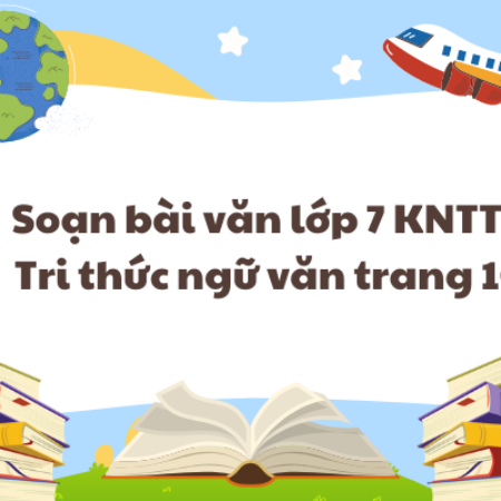 Soạn bài văn lớp 7 KNTT – Tri thức ngữ văn trang 10