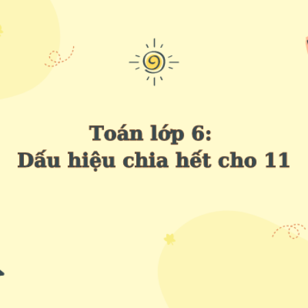 Toán lớp 6: Dấu hiệu chia hết cho 11