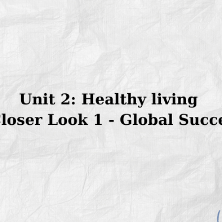 Unit 2: Healthy living A Closer Look 1 – Global Success 