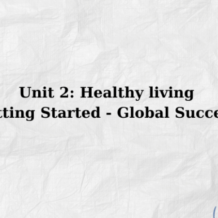 Unit 2: Healthy living Getting Started – Global Success 