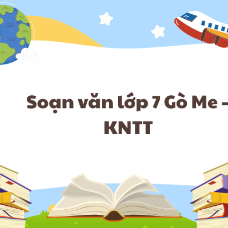 Soạn văn lớp 7 Gò Me – KNTT