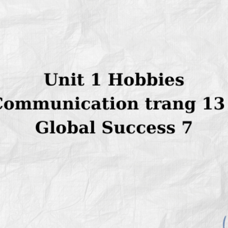 Unit 1 Hobbies Communication trang 13 – Global Success 7