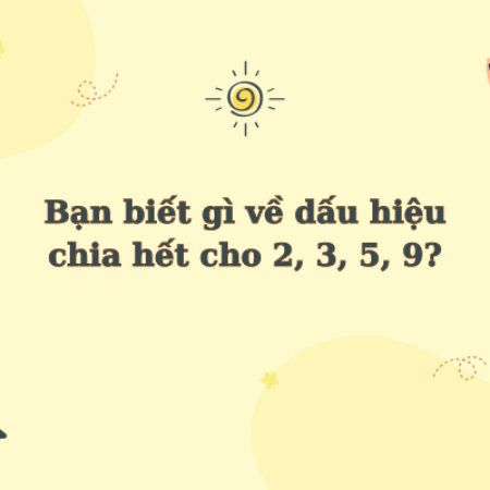 Bạn biết gì về dấu hiệu chia hết cho 2, 3, 5, 9?