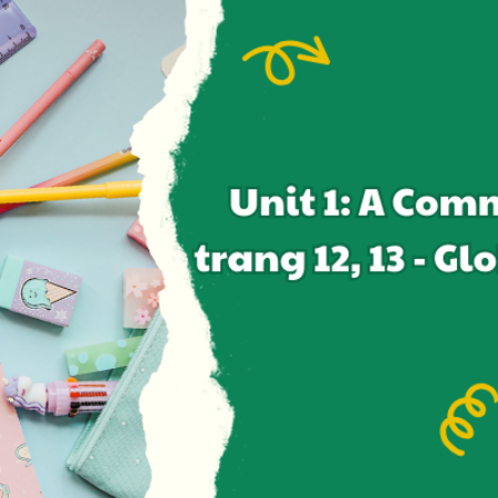 Unit 1: A Communication trang 12, 13 – Global Success 9