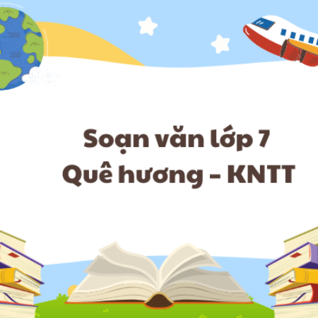 Soạn văn lớp 7 Quê hương – KNTT