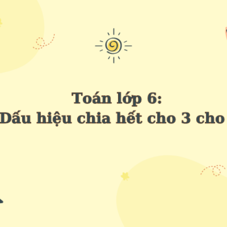 Toán lớp 6: Dấu hiệu chia hết cho 3 cho 9