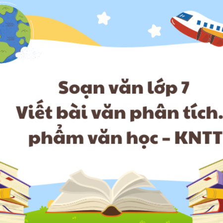 Soạn văn lớp 7 Viết bài văn phân tích…phẩm văn học – KNTT