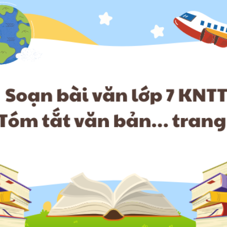 Soạn bài văn lớp 7 KNTT – Tóm tắt văn bản… trang 27