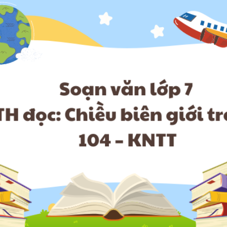 Soạn văn lớp 7 TH đọc: Chiều biên giới trang 104 – KNTT