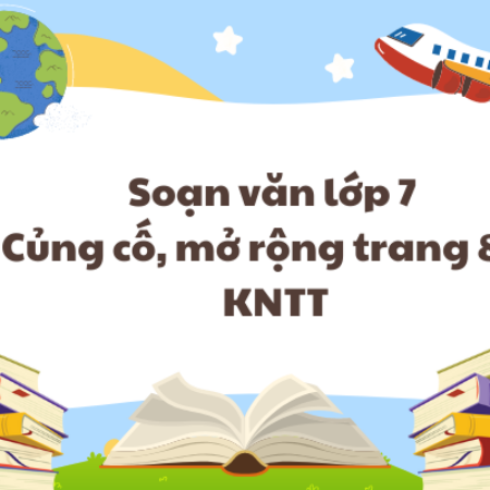 Soạn văn lớp 7 Củng cố, mở rộng trang 83 – KNTT