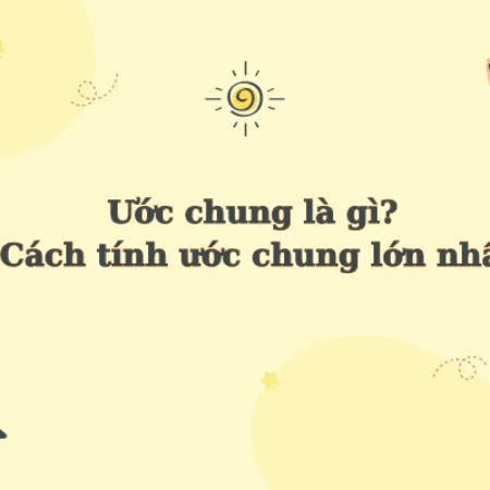 Ước chung là gì? Cách tính ước chung lớn nhất