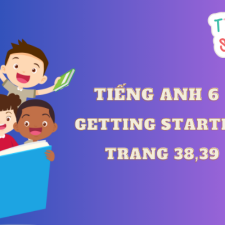 Tiếng anh 6 Getting Started trang 38,39 – Global success