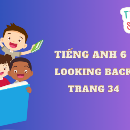 Tiếng anh 6 Looking Back trang 34 – Global Success