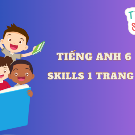 Tiếng anh 6 Skills 1 trang 32 – Global Success