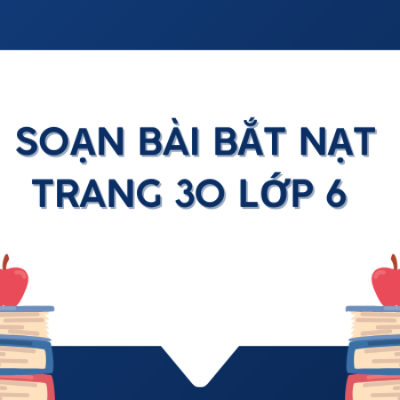 Soạn bài Bắt nạt trang 30 lớp 6 – Kết nối tri thức