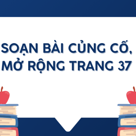 Soạn bài củng cố, mở rộng trang 37 lớp 6 – Kết nối tri thức