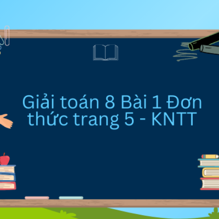 Giải toán 8 Bài 1 Đơn thức trang 5 – KNTT