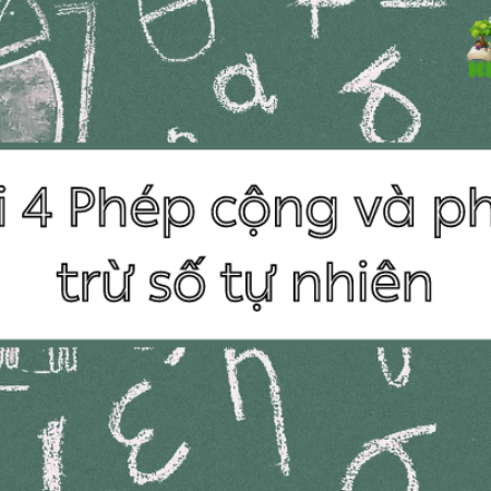 Giải toán 6 bài 4 Phép cộng và phép trừ số tự nhiên – KNTT