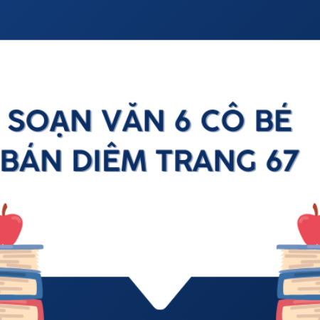 Soạn văn 6 Cô bé bán diêm trang 67 – KNTT 