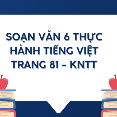 Soạn văn 6 Thực hành tiếng Việt trang 81 – KNTT