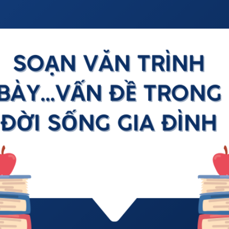 Soạn văn trình bày…vấn đề trong đời sống gia đình trang 60 – KNTT 