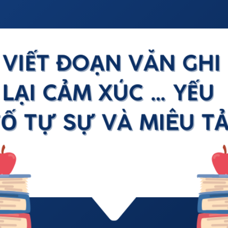 Soặn văn viết đoạn văn ghi lại cảm xúc … yếu tố tự sự và miêu tả – KNTT