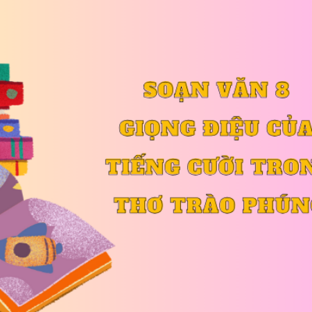 Soạn văn 8 Một số giọng điệu của tiếng cười trong thơ trào phúng – KNTT