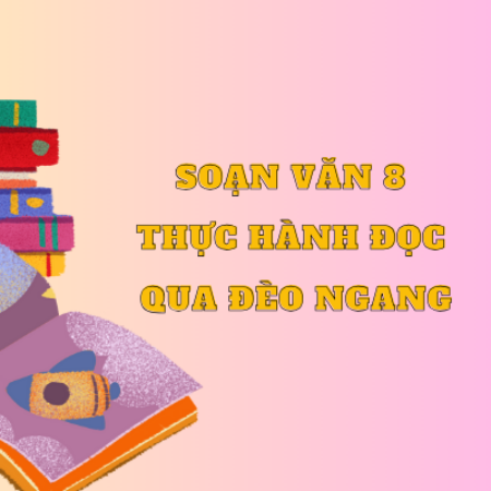 Soạn văn 8 Thực hành đọc Qua Đèo Ngang trang 56 – KNTT