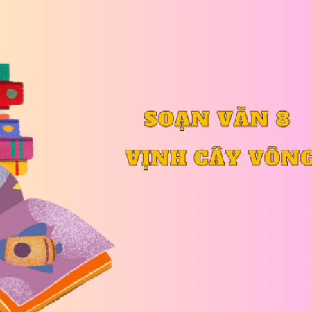 Soạn văn 8 Thực hành đọc: Vịnh cây vông trang 98 – Kết nối tri thức