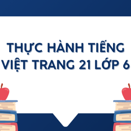 Soạn bài thực hành tiếng Việt trang 21 lớp 6- KNTT