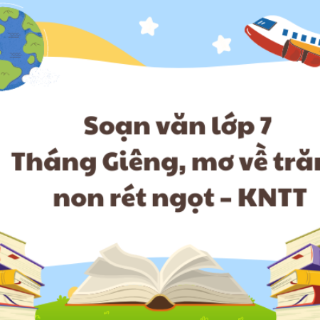 Soạn văn lớp 7 Tháng Giêng, mơ về trăng non rét ngọt – KNTT