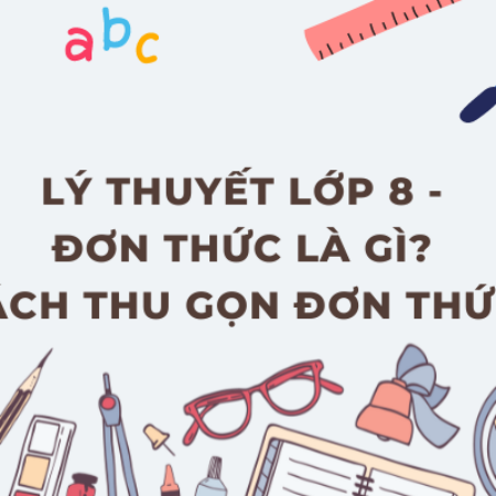 Lý thuyết toán lớp 8 – Đơn thức là gì? Cách thu gọn đơn thức