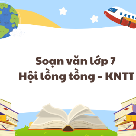 Soạn văn lớp 7 Hội lồng tồng – KNTT