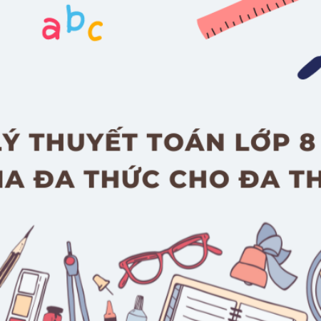 Lý thuyết toán lớp 8 – Chia đa thức cho đa thức