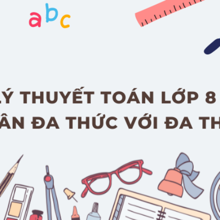 Lý thuyết toán lớp 8 – Nhân đa thức với đa thức