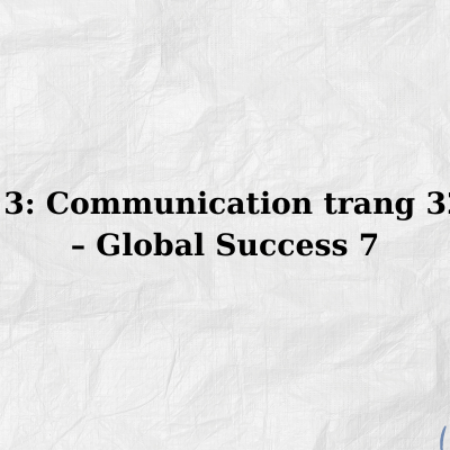 Unit 3: Communication trang 32, 33 – Global Success 7