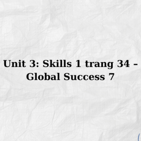 Unit 3: Skills 1 trang 34 – Global Success 7