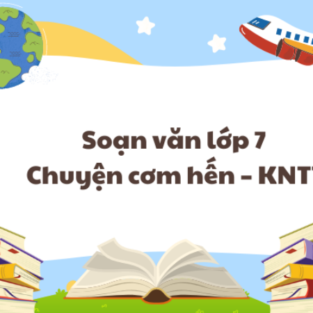 Soạn văn lớp 7 Chuyện cơm hến – KNTT