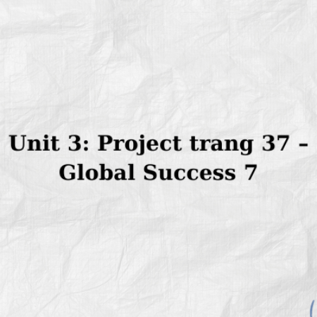 Unit 3: Project trang 37 – Global Success 7