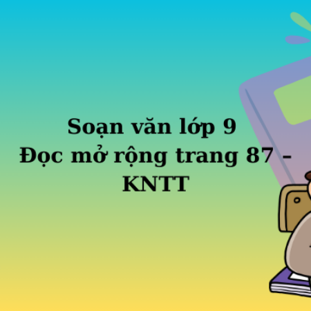 Soạn văn lớp 9 Đọc mở rộng trang 87  – KNTT