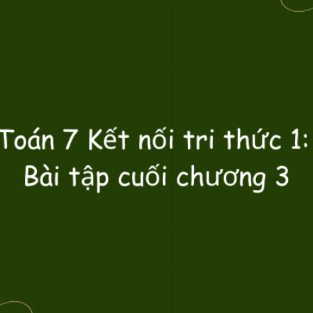 Toán 7 Kết nối tri thức 1: Bài tập cuối chương 3