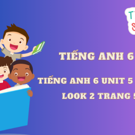 Tiếng anh 6 Unit 5 A Closer Look 2 trang 51, 52 – Globall Success