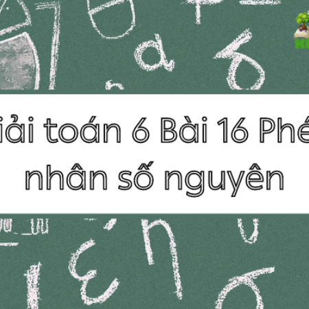 Giải toán 6 Bài 16 Phép nhân số nguyên trang 70 – KNTT