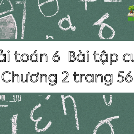 Giải toán 6 Bài tập cuối Chương 2 trang 56 – KNTT