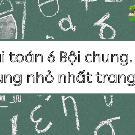 Giải toán 6 Bài 12 Bội chung. Bội chung nhỏ nhất trang 49 – KNTT