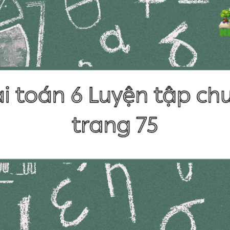 Giải toán 6 Luyện tập chung trang 75 – Kết nối tri thức